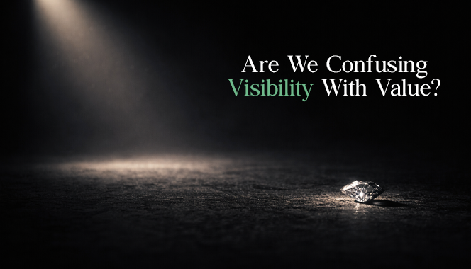 Are We Confusing Visibility With Value?