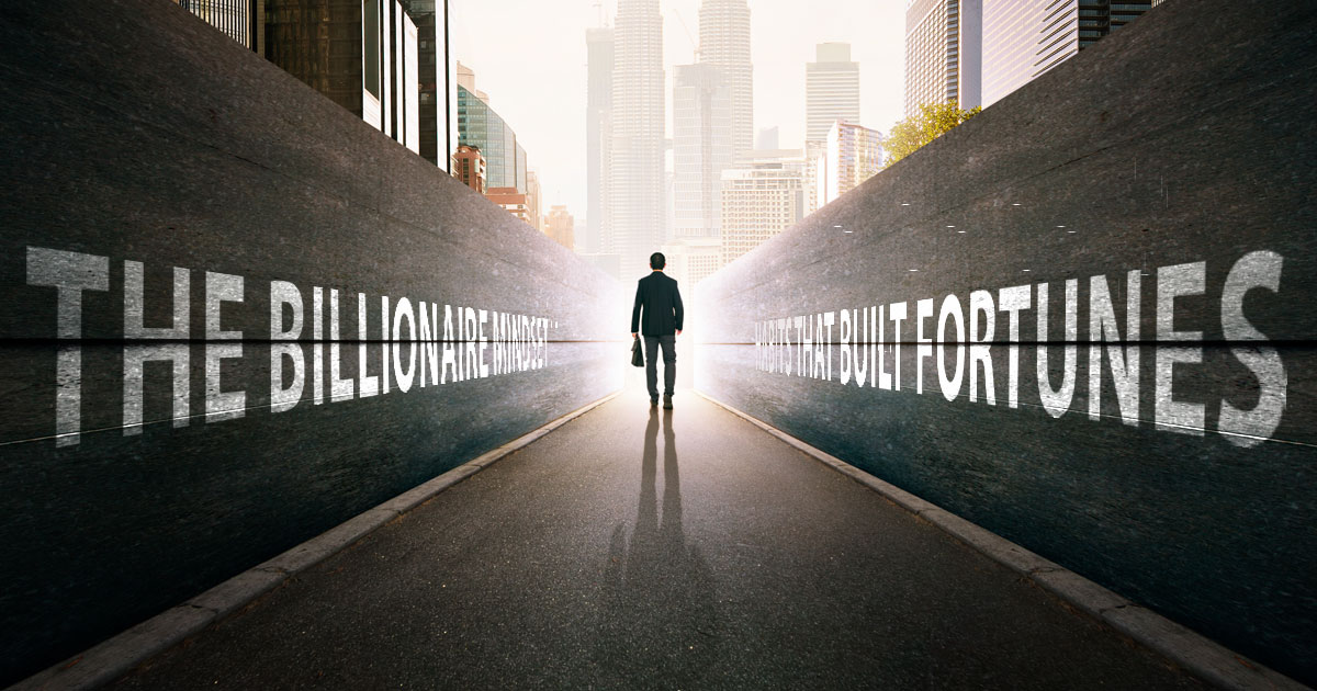 The Billionaire Mindset: 7 Habits That Built Fortunes