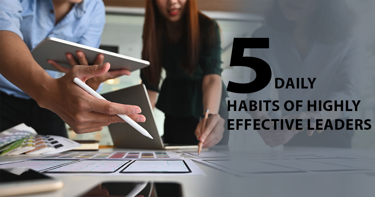 Leadership Hacks: 5 Daily Habits of Highly Effective Leaders